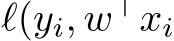  ℓ(yi, w⊤xi