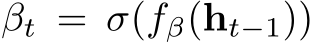 βt = σ(fβ(ht−1))