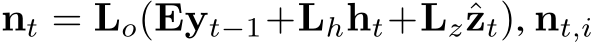 nt = Lo(Eyt−1+Lhht+Lzˆzt), nt,i