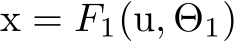 x = F1(u, Θ1)