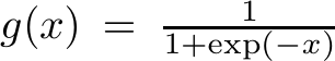  g(x) = 11+exp(−x)
