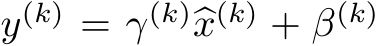  y(k) = γ(k)�x(k) + β(k)