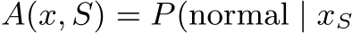  A(x, S) = P(normal | xS