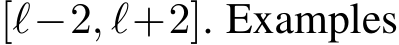 [ℓ−2, ℓ+2]. Examples