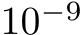  10−9