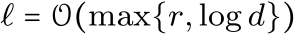  ℓ = O(max{r, log d})