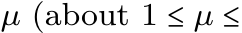  µ (about 1 ≤ µ ≤