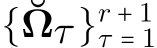  {˘Ωτ }r + 1τ = 1