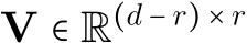  V ∈ R(d − r) × r