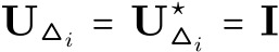  U△i = U⋆△i = I