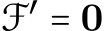  F′ = 0