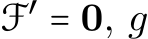  F′ = 0, g