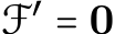  F′ = 0