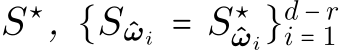  S⋆, {S ˆωi = S⋆ˆωi}d − ri = 1