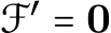  F′ = 0