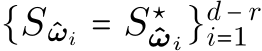  {S ˆωi = S⋆ˆωi}d − ri=1