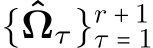  {ˆΩτ}r + 1τ = 1