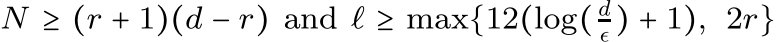  N ≥ (r + 1)(d − r) and ℓ ≥ max{12(log( dǫ ) + 1), 2r}