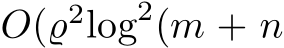  O(̺2log2(m + n