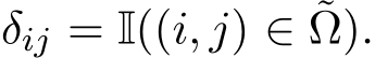  δij = I((i, j) ∈ ˜Ω).