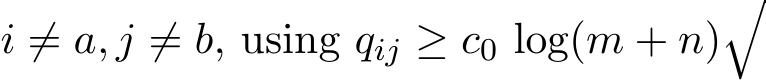  i ̸= a, j ̸= b, using qij ≥ c0 log(m + n)�