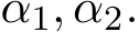  α1, α2.
