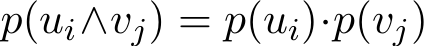  p(ui∧vj) = p(ui)·p(vj)