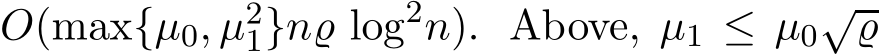 O(max{µ0, µ21}n̺ log2n). Above, µ1 ≤ µ0√̺