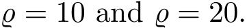  ̺ = 10 and ̺ = 20.