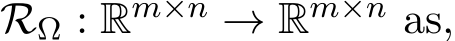  RΩ : Rm×n → Rm×n as,