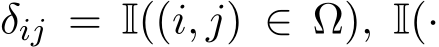  δij = I((i, j) ∈ Ω), I(·