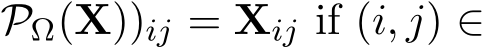 PΩ(X))ij = Xij if (i, j) ∈