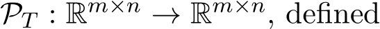  PT : Rm×n → Rm×n, defined