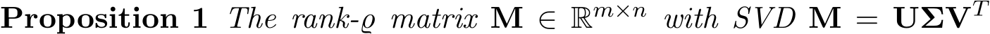 Proposition 1 The rank-̺ matrix M ∈ Rm×n with SVD M = UΣVT 