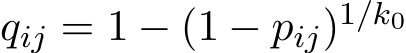  qij = 1 − (1 − pij)1/k0