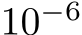  10−6