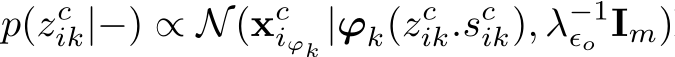 p(zcik|−) ∝ N(xciϕk |ϕk(zcik.scik), λ−1ϵo Im)