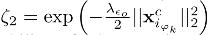 ζ2 = exp�− λϵo2 ||xciϕk ||22�