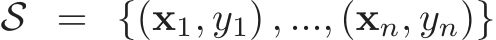  S = {(x1, y1) , ..., (xn, yn)}