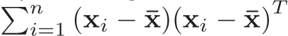 �ni=1 (xi − ¯x)(xi − ¯x)T