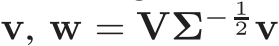  v, w = VΣ− 12 v