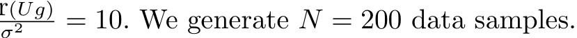 (Ug)σ2 = 10. We generate N = 200 data samples.