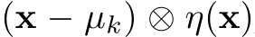  (x − µk) ⊗ η(x)