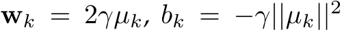  wk = 2γµk, bk = −γ||µk||2