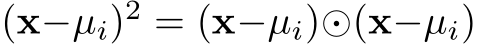 (x−µi)2 = (x−µi)⊙(x−µi)