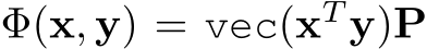  Φ(x, y) = vec(xT y)P