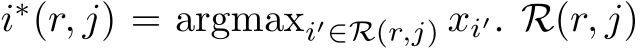  i∗(r, j) = argmaxi′∈R(r,j) xi′. R(r, j)