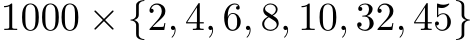 1000 × {2, 4, 6, 8, 10, 32, 45}