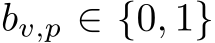  bv,p ∈ {0, 1}