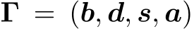  Γ = (b, d, s, a)